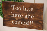 Too late here she comes wedding sign. Too late here she comes rustic wedding sign. Too late here she comes ring bearer sign.