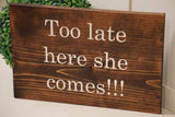 Too late here she comes wedding sign. Too late here she comes rustic wedding sign. Too late here she comes ring bearer sign.