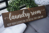 Laundry room sign. Laundry room wood sign. Laundry room decor. Keep you clothes on, I've got all that I can take laundry sign.