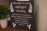 Welcome  to our unplugged ceremony. Unplugged ceremony sign. Welcome to our wedding sign. Wedding sign. Fully present during our ceremony.