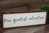 Our greatest adventure farmhouse sign.Our greatest adventure framed sign. Our adventure wood sign. Farmhouse wood sign. Fixer upper sign.