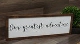 Our greatest adventure farmhouse sign.Our greatest adventure framed sign. Our adventure wood sign. Farmhouse wood sign. Fixer upper sign.