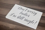 Don't worry ladies I'm still single. Wedding aisle decor. Ring bearer wood sign. Here comes the bride white wedding sign. Dont worry wedding