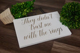 They didn't trust me with the rings. They didn't trust me with the rings sign. Gold wedding sign. Ring bearer sign. Flower girl sign.