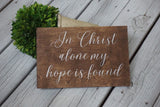 In Christ alone. Rustic Christian sign. Rustic i spiratuonak sign. In Christ alone wood sign. Rustic home decor. My hope is found sign.