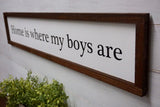 Home is where my boys are. Home sweet home decor. Farmhouse home sign. Fixer upper decor. Christmas gift for mom. Fixer upper home decor.