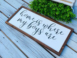 Home is where my boys are. Home farmhouse sign. Farmhouse decor.  Framed sign. Farmhouse home sign. Fixer upper decor. Home sweet home.