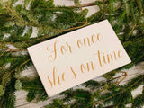 For once she's on time. Here comes the bride. Here she comes. Wedding aisle sign. Ringer bearer. Here comes thr brides. Wedding decor.