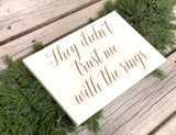 They didn't trust me with the rings. They didn't trust me with the rings sign. Gold wedding sign. Ring bearer sign. Flower girl sign.
