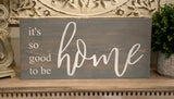 It's so good to be home. Home sweet home. No place like home. Home sweet home sign. Welcome home. So good to be home. Welcome home