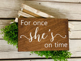 For once she's on time. Here comes the bride. Here she comes. Wedding aisle sign. Ringer bearer. Here comes thr brides. Wedding decor.