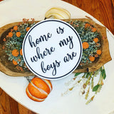Home is where my boys are. Circle sign. Laser cut sign. Home decor. 3D wood sign. Wall decor. Farmhouse decor. Gift for mom.