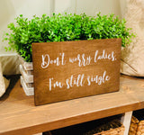 Don't worry ladies I'm still single sign.Ring bearer sign. Wedding prop. Rustic wedding. Wedding sign. Wood sign. Wedding decor.