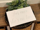 For once she's on time. Here comes the bride. Here she comes. Wedding aisle sign. Ringer bearer. Here comes thr brides. Wedding decor.