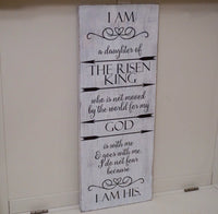 I am a daughter of the risen King. I am his wood sign. The Risen King wood sign. I do not fear. I am his. White washed sign.
