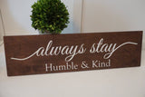 Always stay humble and kind wood decor. Rustic wood sign. Always stay humble and kind wood sign. Large rustic wood sign.