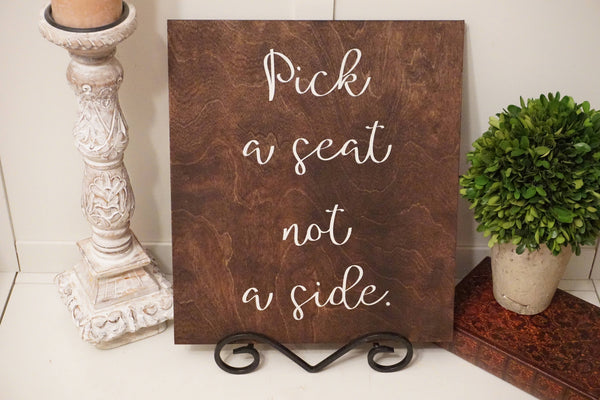 Pick a seat not a side wedding sign. Pick a seat not a side wedding prop. Wedding sign. Wood sign. Rustic wood sign. Wedding decor.