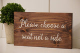 Please choose a seat not a side. Rustic seating sign. Rustic wedding seat sign. Rustic wedding decor.