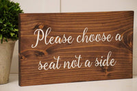 Please choose a seat not a side. Rustic seating sign. Rustic wedding seat sign. Rustic wedding decor.