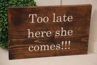 Too late here she comes wedding sign. Too late here she comes rustic wedding sign. Too late here she comes ring bearer sign.