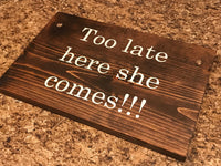 Too late here she comes wedding sign. Too late here she comes rustic wedding sign. Too late here she comes ring bearer sign.