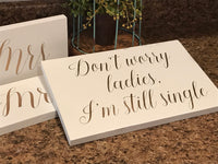 Don't worry ladies I'm still single. Wedding aisle decor. Ring bearer wood sign. Here comes the bride white wedding sign. Dont worry wedding