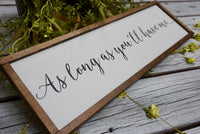 As long as you'll have me... farmhouse sign. As long as you'll love me wood sign. Farmhouse decor. Farmhouse wood sign. Love farmhouse sign.