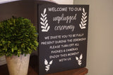 Welcome  to our unplugged ceremony. Unplugged ceremony sign. Welcome to our wedding sign. Wedding sign. Fully present during our ceremony.