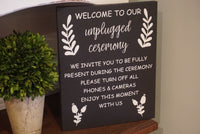 Welcome  to our unplugged ceremony. Unplugged ceremony sign. Welcome to our wedding sign. Wedding sign. Fully present during our ceremony.