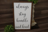 Always stay humble and kind farmhouse sign. Always stay humble and kind framed sign. Always stay humble and kind. Fixer upper always stay