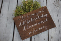 We know you'd be here today. Rustic wedding sign. If heaven wasn't so far away  wedding sign. Rustic wedding sign. Rustic wedding decor.