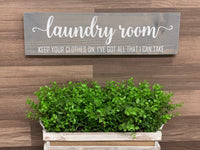 Laundry room sign. Laundry room wood sign. Laundry room decor. Keep you clothes on, I've got all that I can take laundry sign.