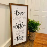 Love grows best.  In little houses like this. Love grows best wood sign. Love grows best farmhouse sign. Farmhouse sign. Farmhouse decor.