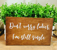 Don't worry ladies I'm still single sign.Ring bearer sign. Wedding prop. Rustic wedding. Wedding sign. Wood sign. Wedding decor.